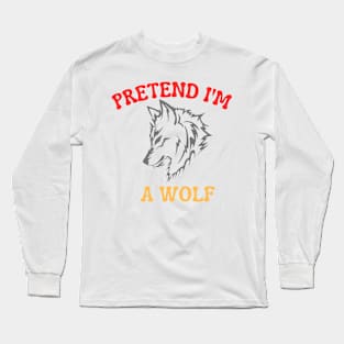 Pretend I'm A Wolf Long Sleeve T-Shirt